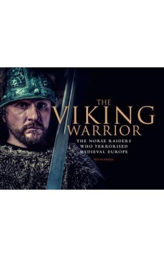 The Viking Warrior: The Norse Raiders who Terrorized Medieval Europe  -  Hardcover